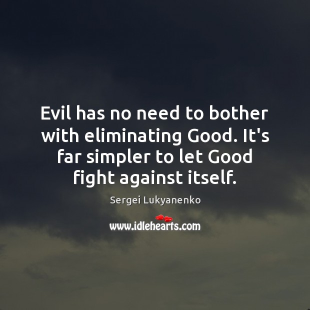 Evil has no need to bother with eliminating Good. It’s far simpler Sergei Lukyanenko Picture Quote