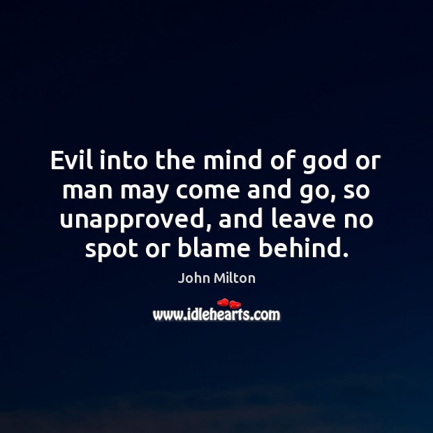 Evil into the mind of God or man may come and go, John Milton Picture Quote