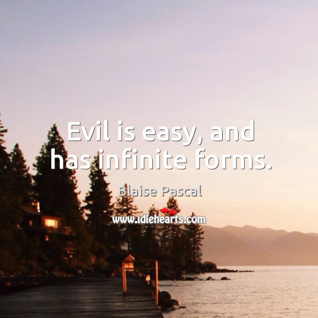 Evil is easy, and has infinite forms. Image
