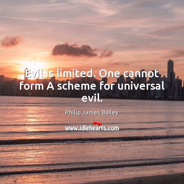 Evil is limited. One cannot form A scheme for universal evil. Image