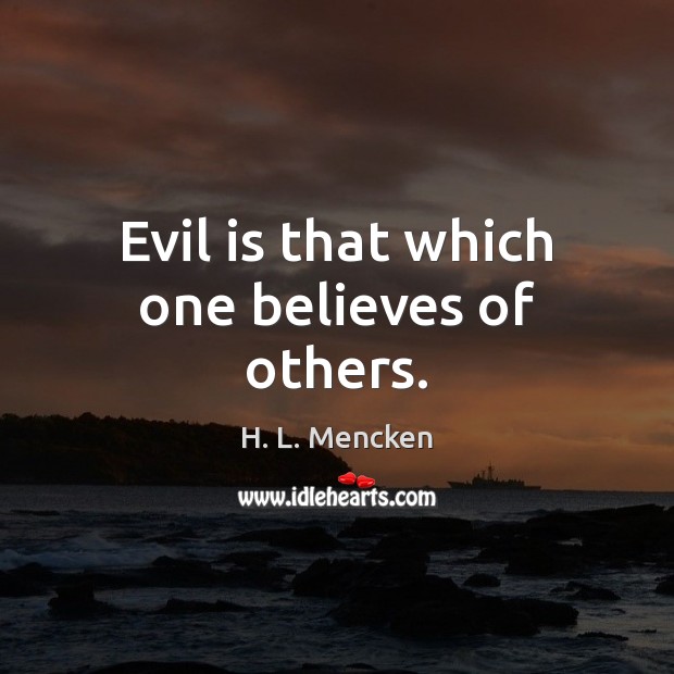 Evil is that which one believes of others. Image