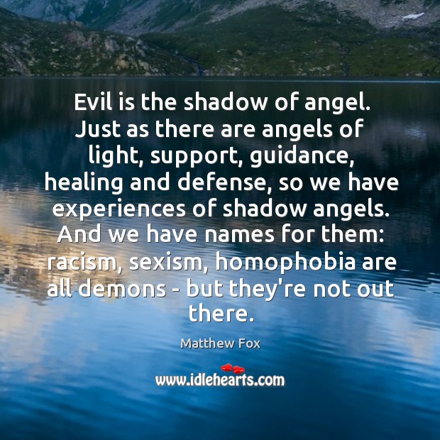 Evil is the shadow of angel. Just as there are angels of Matthew Fox Picture Quote