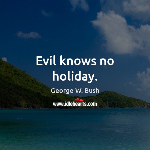 Evil knows no holiday. Holiday Quotes Image