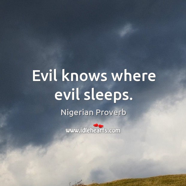 Evil knows where evil sleeps. Image