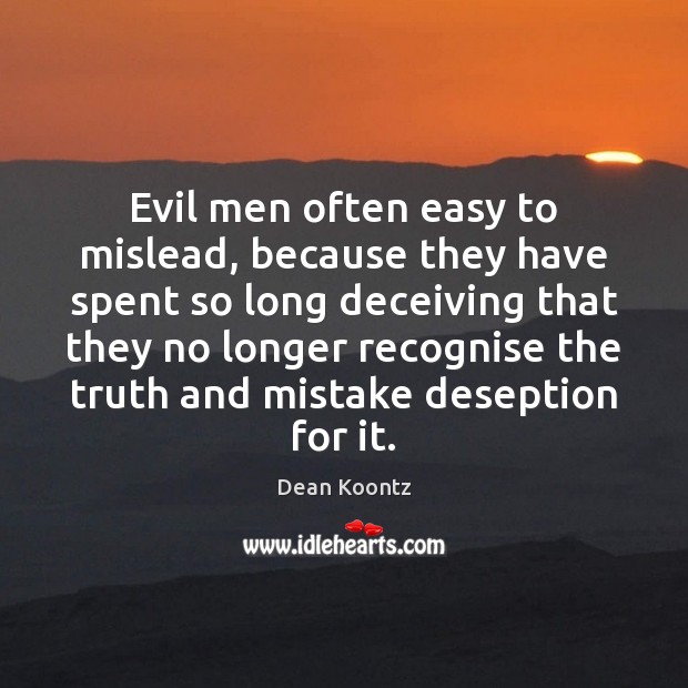 Evil men often easy to mislead, because they have spent so long Dean Koontz Picture Quote
