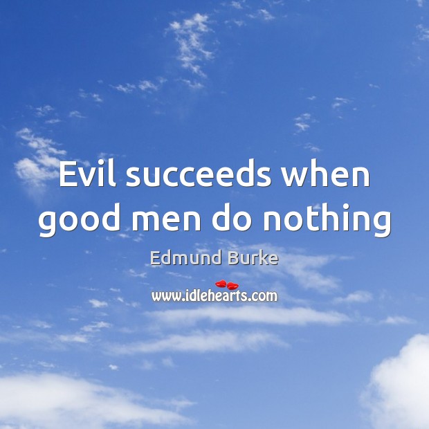 Evil succeeds when good men do nothing Image