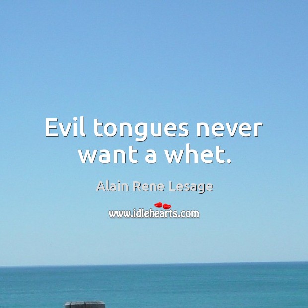 Evil tongues never want a whet. Alain Rene Lesage Picture Quote