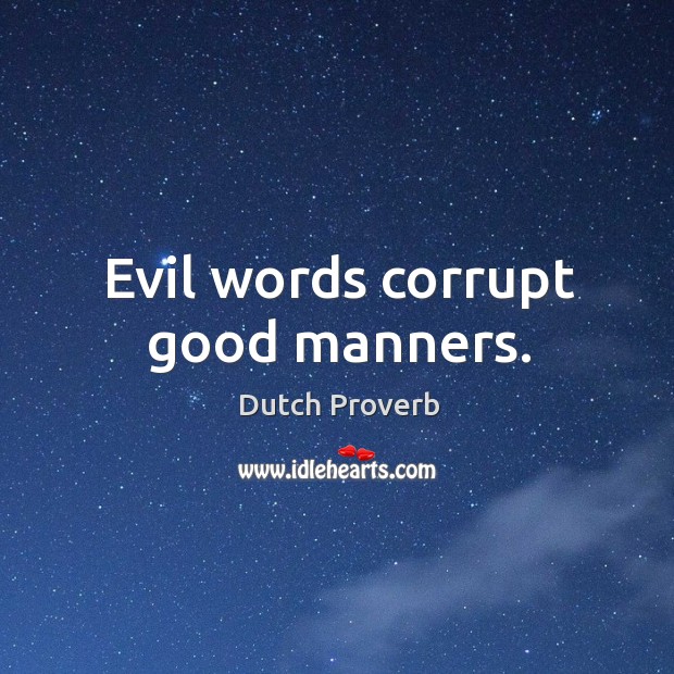 Evil words corrupt good manners. Dutch Proverbs Image