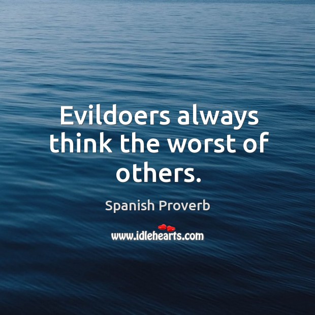 Evildoers always think the worst of others. Image