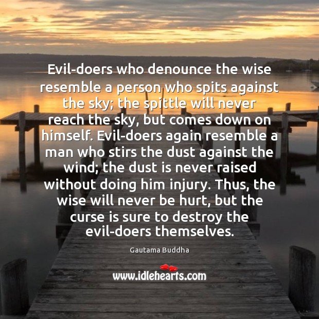 Evil-doers who denounce the wise resemble a person who spits against the Image