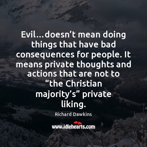 Evil…doesn’t mean doing things that have bad consequences for people. 