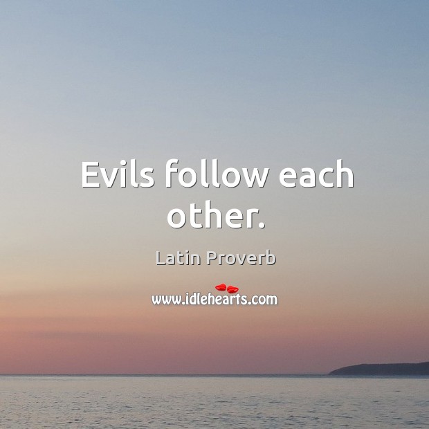 Evils follow each other. Latin Proverbs Image