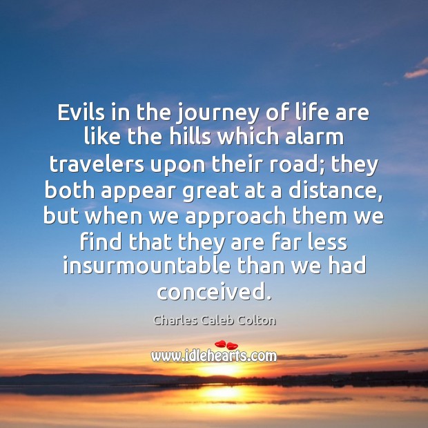 Evils in the journey of life are like the hills which alarm Image