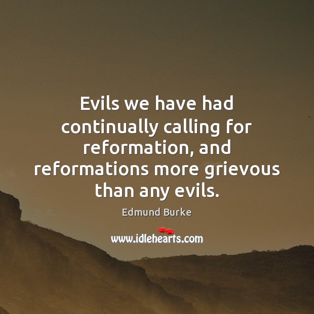 Evils we have had continually calling for reformation, and reformations more grievous Image