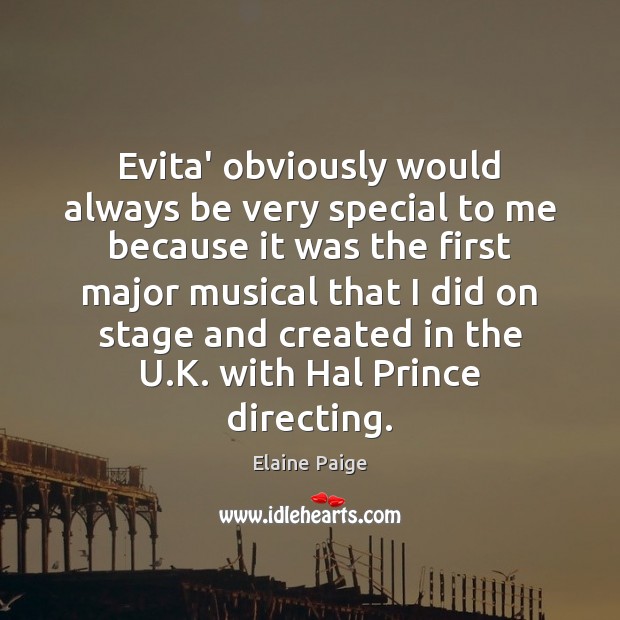 Evita’ obviously would always be very special to me because it was Elaine Paige Picture Quote