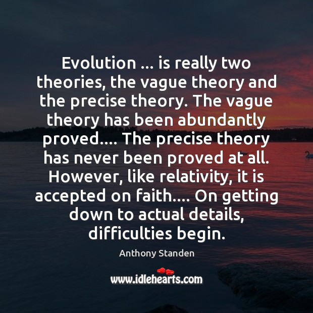 Evolution … is really two theories, the vague theory and the precise theory. Image