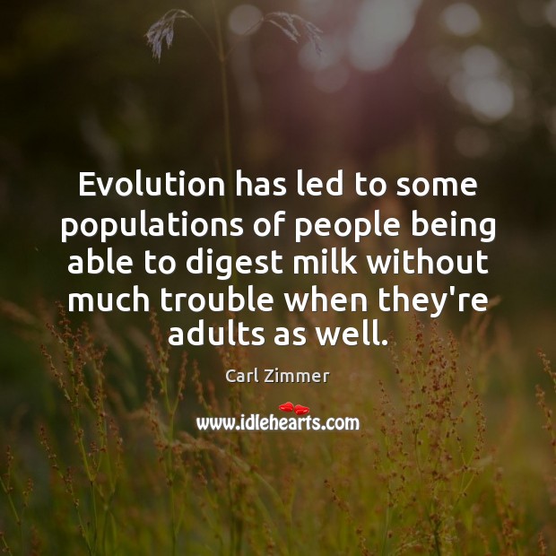 Evolution has led to some populations of people being able to digest Carl Zimmer Picture Quote