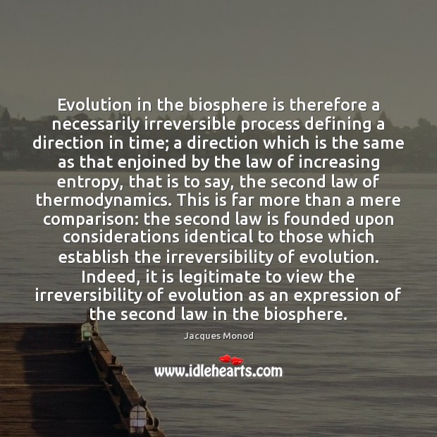 Evolution in the biosphere is therefore a necessarily irreversible process defining a Jacques Monod Picture Quote