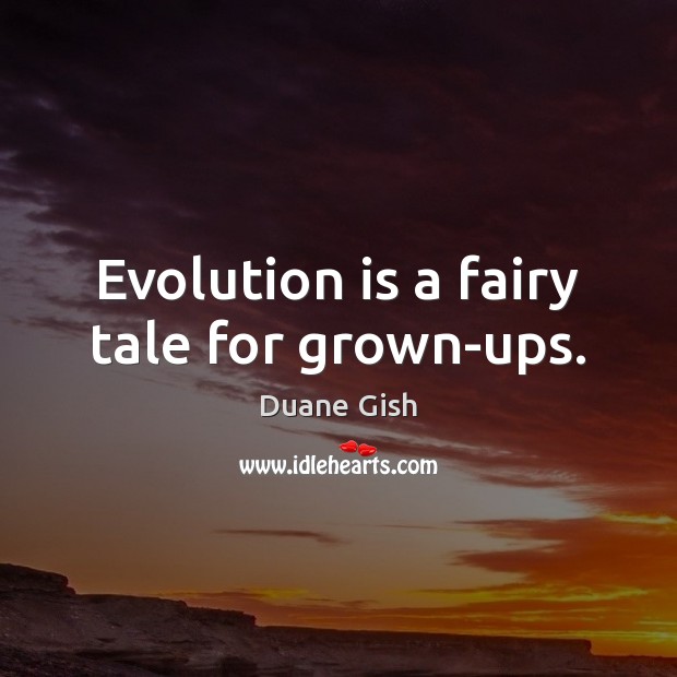 Evolution is a fairy tale for grown-ups. Image