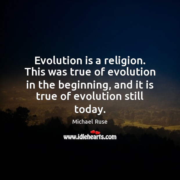 Evolution is a religion. This was true of evolution in the beginning, Image