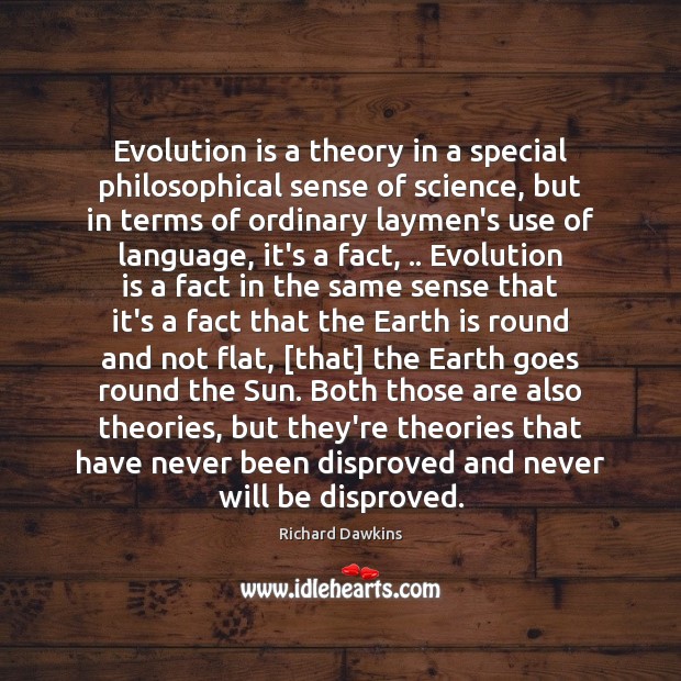 Evolution is a theory in a special philosophical sense of science, but Richard Dawkins Picture Quote