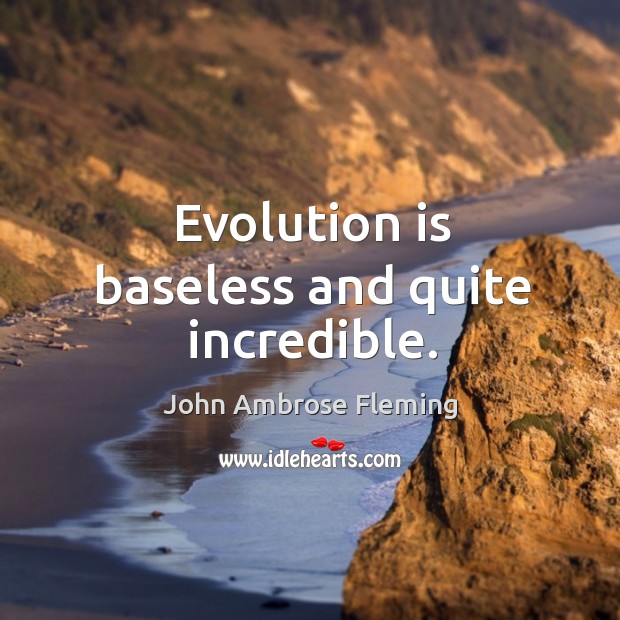Evolution is baseless and quite incredible. Image