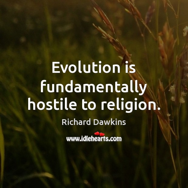 Evolution is fundamentally hostile to religion. Richard Dawkins Picture Quote