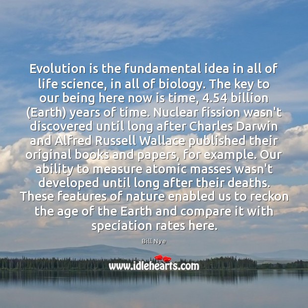 Evolution is the fundamental idea in all of life science, in all Image