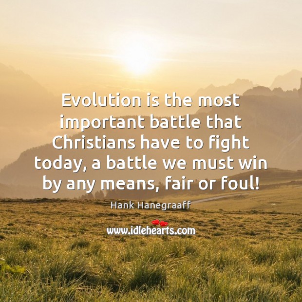 Evolution is the most important battle that Christians have to fight today, Hank Hanegraaff Picture Quote