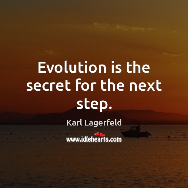 Evolution is the secret for the next step. Image