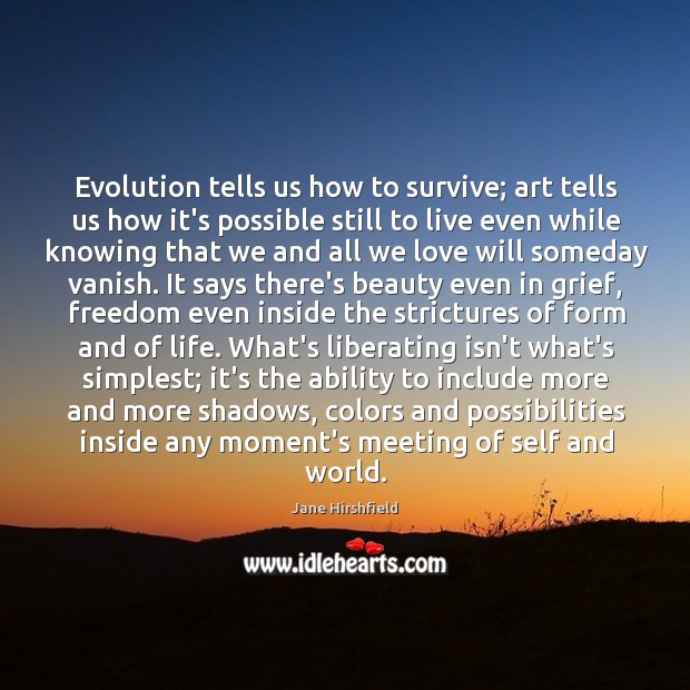Evolution tells us how to survive; art tells us how it’s possible Image