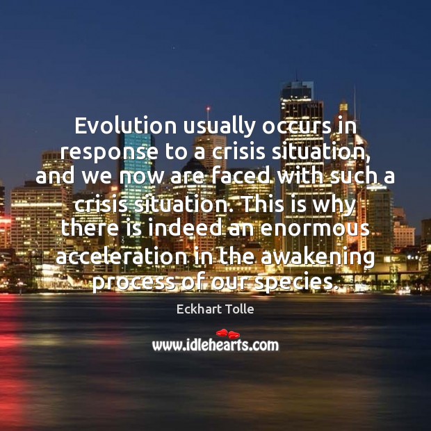 Evolution usually occurs in response to a crisis situation, and we now Eckhart Tolle Picture Quote