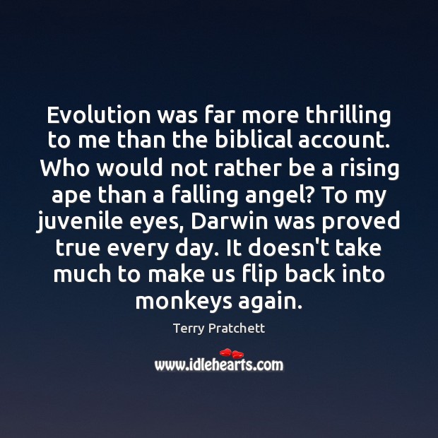 Evolution was far more thrilling to me than the biblical account. Who Terry Pratchett Picture Quote
