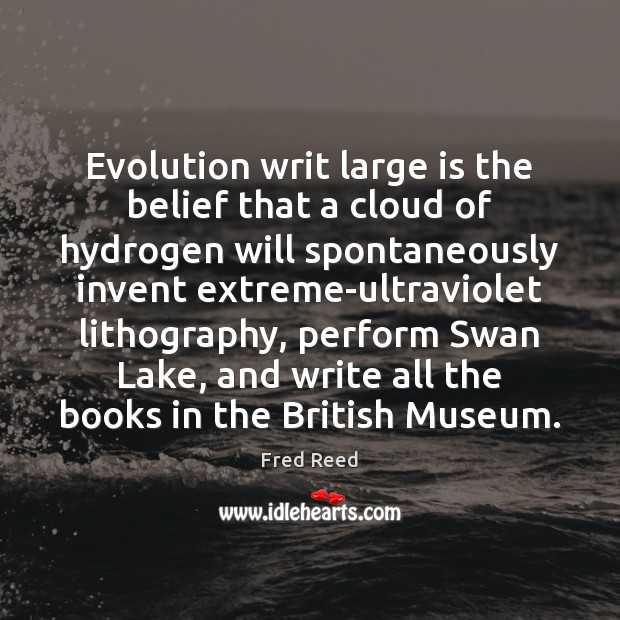 Evolution writ large is the belief that a cloud of hydrogen will Image