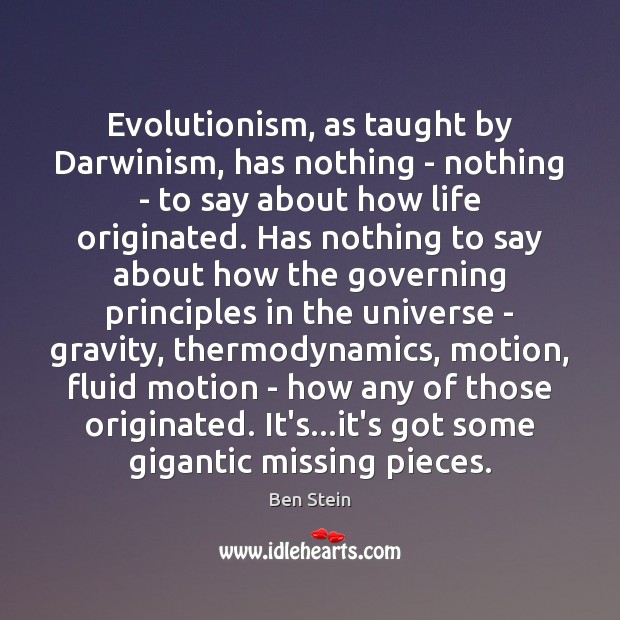 Evolutionism, as taught by Darwinism, has nothing – nothing – to say Ben Stein Picture Quote