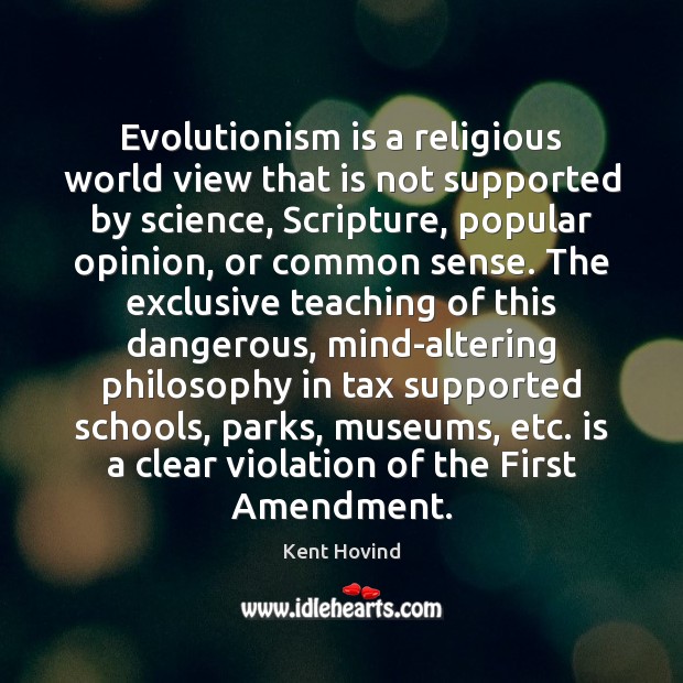 Evolutionism is a religious world view that is not supported by science, Kent Hovind Picture Quote