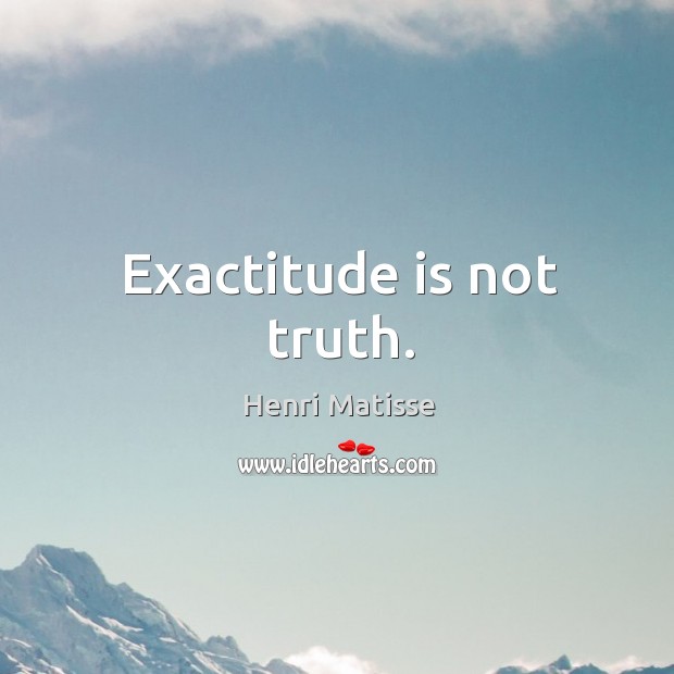 Exactitude is not truth. Image