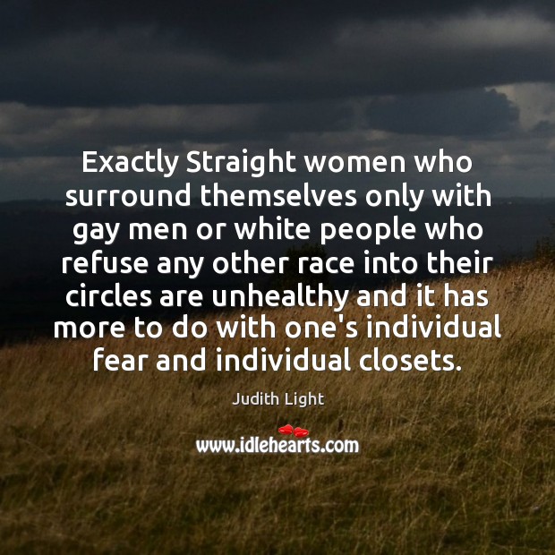 Exactly Straight women who surround themselves only with gay men or white Judith Light Picture Quote