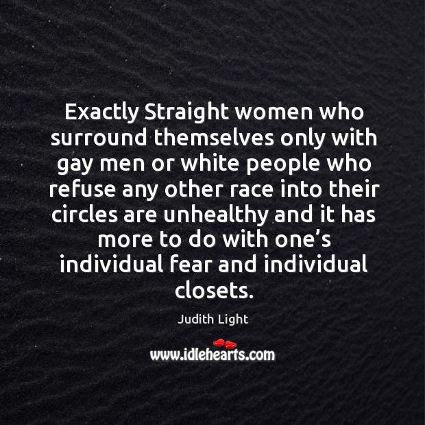 Exactly straight women who surround themselves only with gay men Judith Light Picture Quote