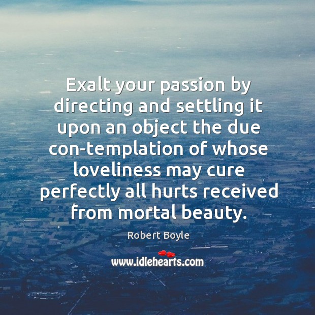 Exalt your passion by directing and settling it upon an object the Image