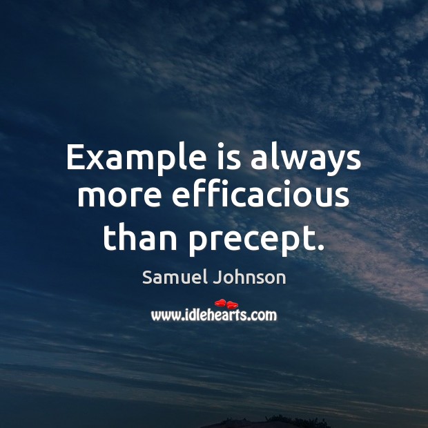 Example is always more efficacious than precept. Samuel Johnson Picture Quote