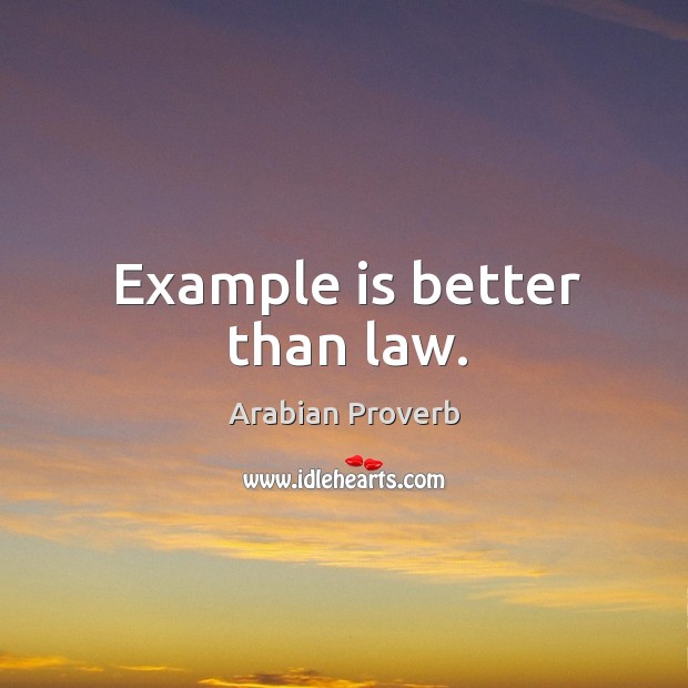 Example is better than law. Arabian Proverbs Image