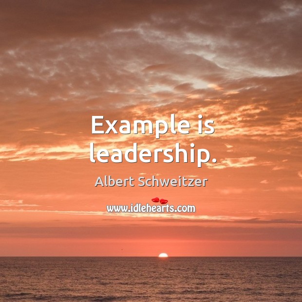 Example is leadership. Albert Schweitzer Picture Quote