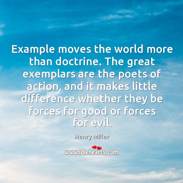 Example moves the world more than doctrine. Henry Miller Picture Quote