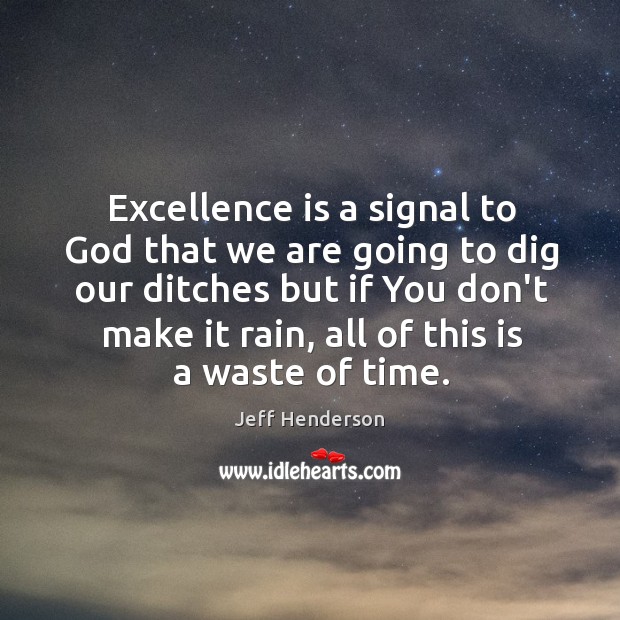 Excellence is a signal to God that we are going to dig Jeff Henderson Picture Quote