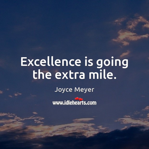 Excellence is going the extra mile. Image