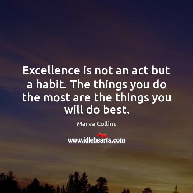 Excellence is not an act but a habit. The things you do Marva Collins Picture Quote