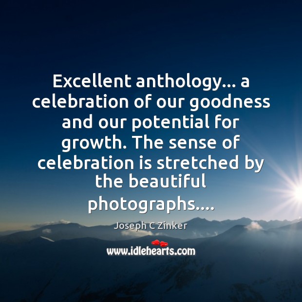 Excellent anthology… a celebration of our goodness and our potential for growth. Joseph C Zinker Picture Quote
