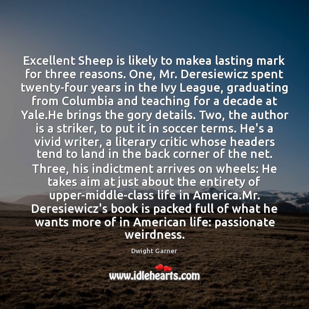 Excellent Sheep is likely to makea lasting mark for three reasons. One, Dwight Garner Picture Quote