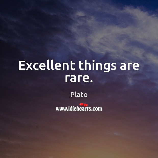 Excellent things are rare. Plato Picture Quote